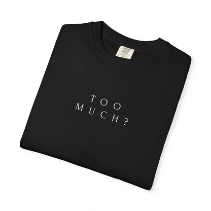 TOO MUCH ?